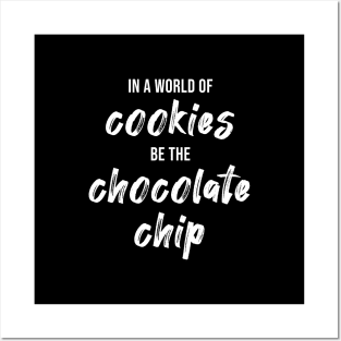 In a World of Cookies Be The Chocolate Chip Posters and Art